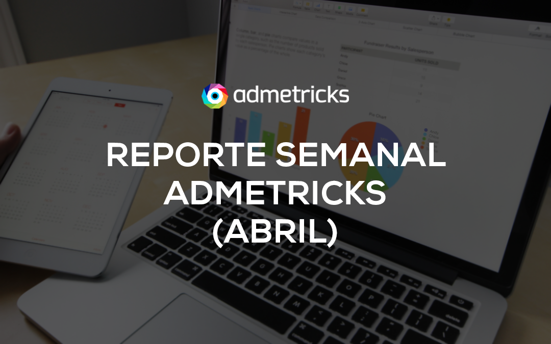 Reporte semanal (Abril) Admetricks – IAB Perú