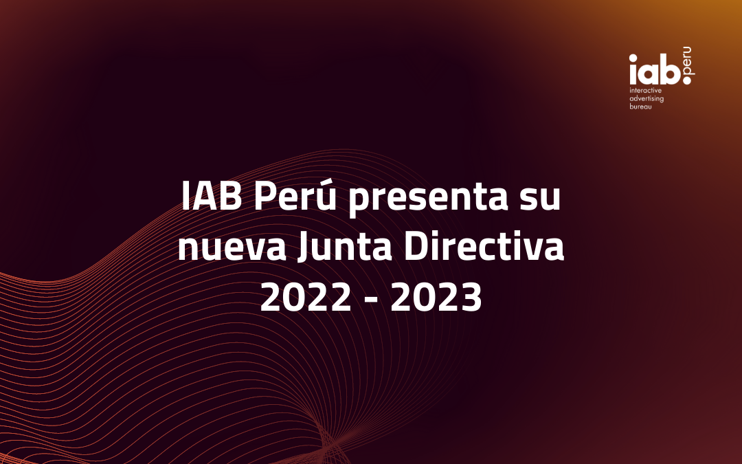 IAB Perú presenta su nueva Junta Directiva 2022 – 2023
