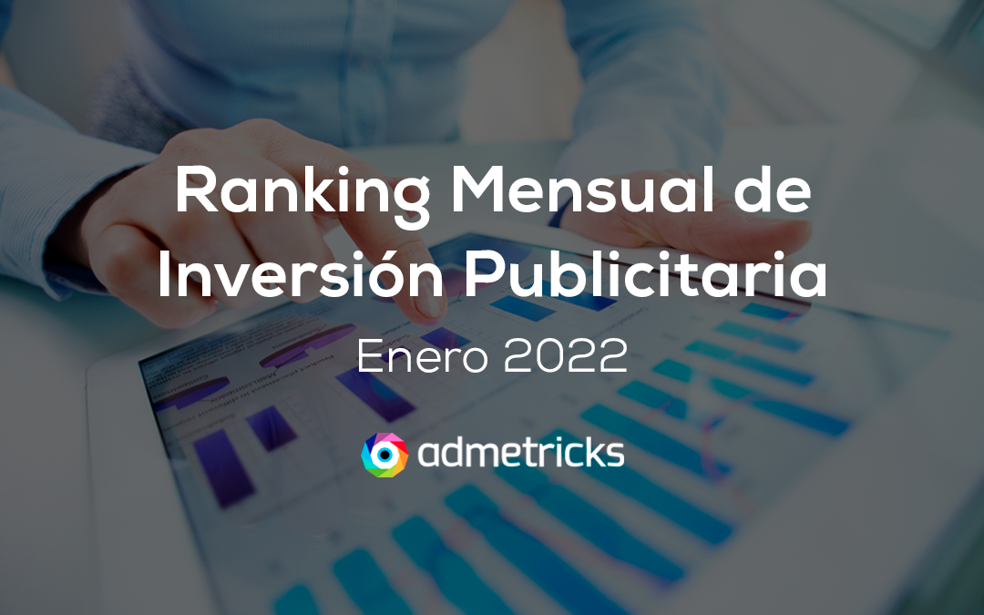 Ranking mensual de inversión publicitaria Enero 2022 – Admetricks