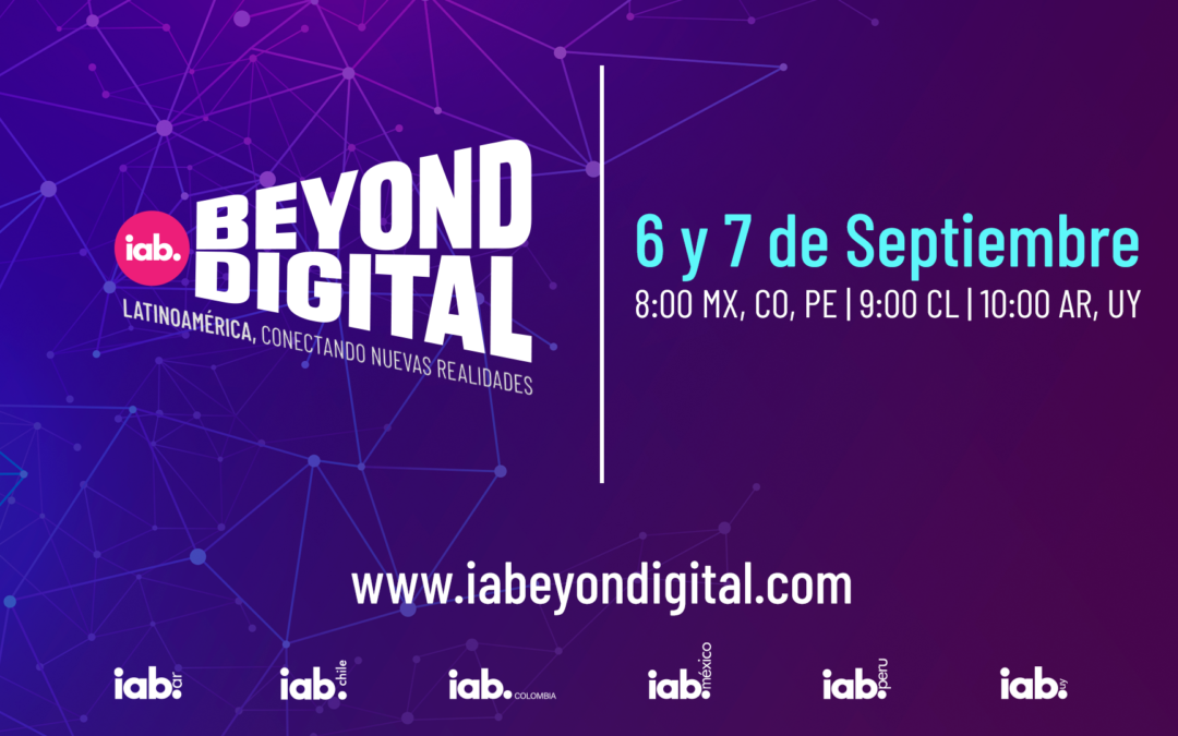 IAB Beyond Digital 2022: por dos días abrirá espacios de aprendizaje y novedades en la industria de la publicidad y el marketing digital