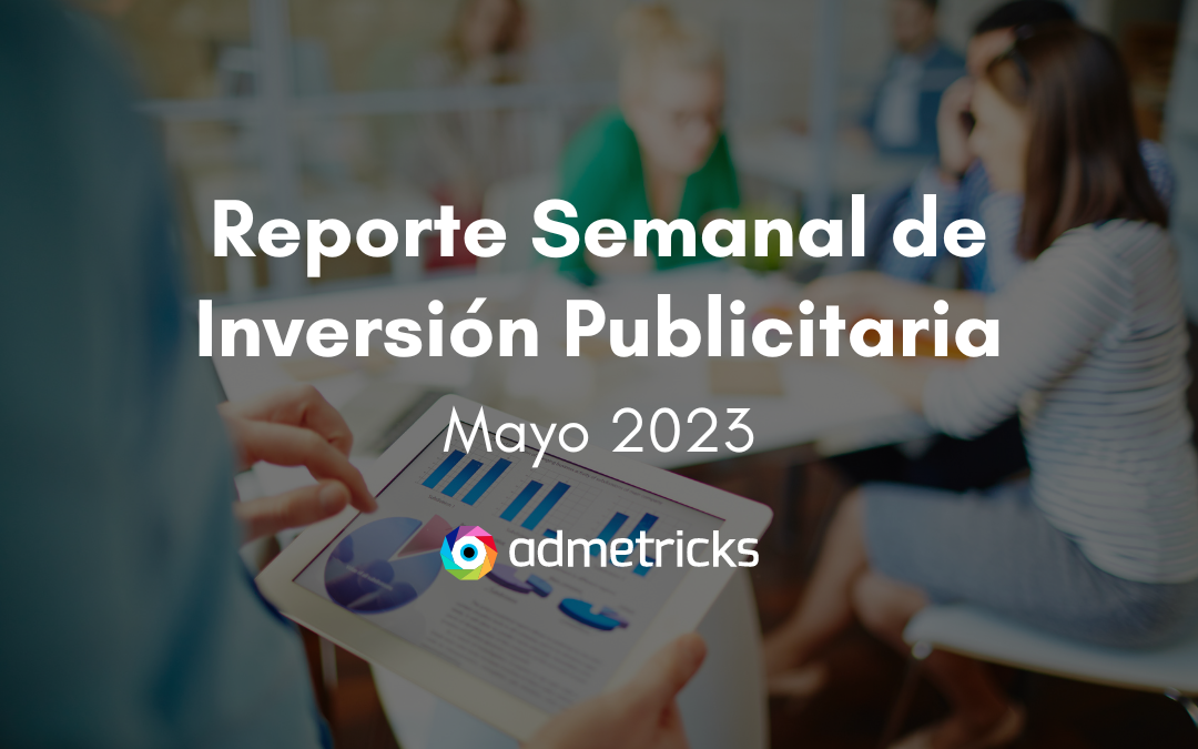 Reporte Semanal de Publicidad Digital Mayo – Admetricks