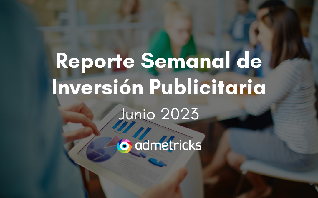 Reporte Semanal de Publicidad Digital Junio – Admetricks
