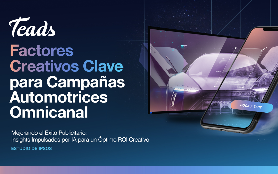 Teads e Ipsos realizaron una investigación global basada en IA que reveló factores creativos clave para campañas automotrices omnicanal